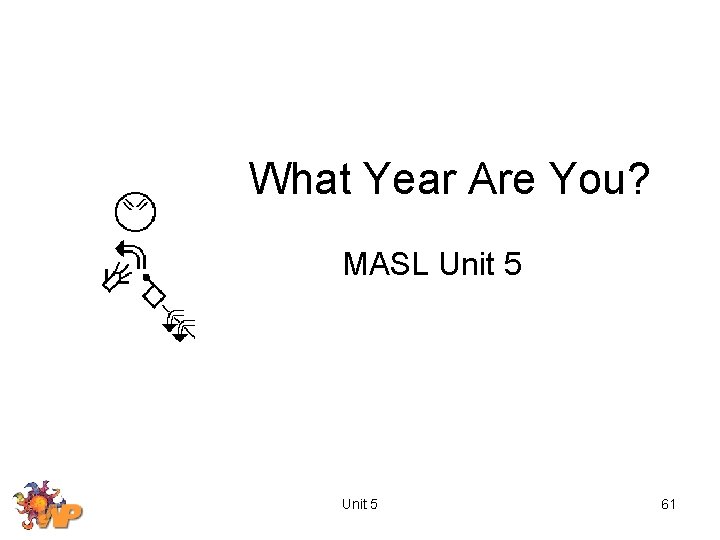 What Year Are You? MASL Unit 5 61 