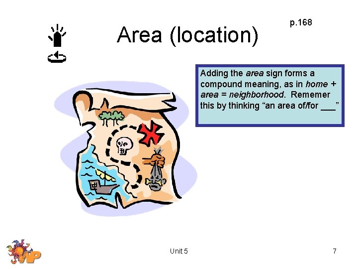 Area (location) p. 168 Adding the area sign forms a compound meaning, as in