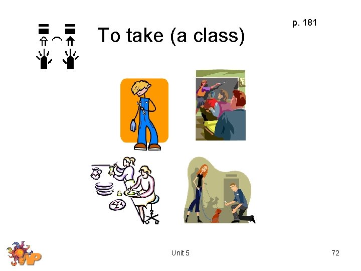 To take (a class) Unit 5 p. 181 72 