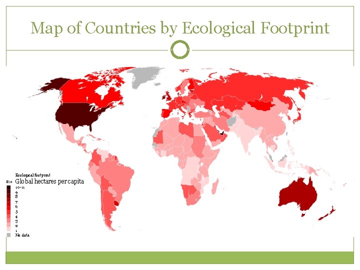 Map of Countries by Ecological Footprint Ecological footprint Global hectares per capita 10 -11