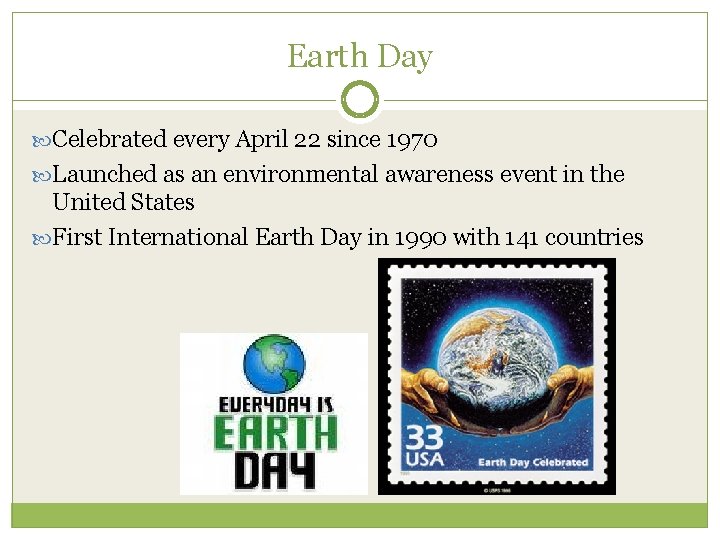 Earth Day Celebrated every April 22 since 1970 Launched as an environmental awareness event