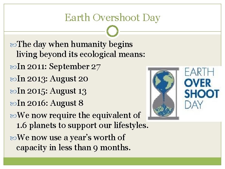 Earth Overshoot Day The day when humanity begins living beyond its ecological means: In