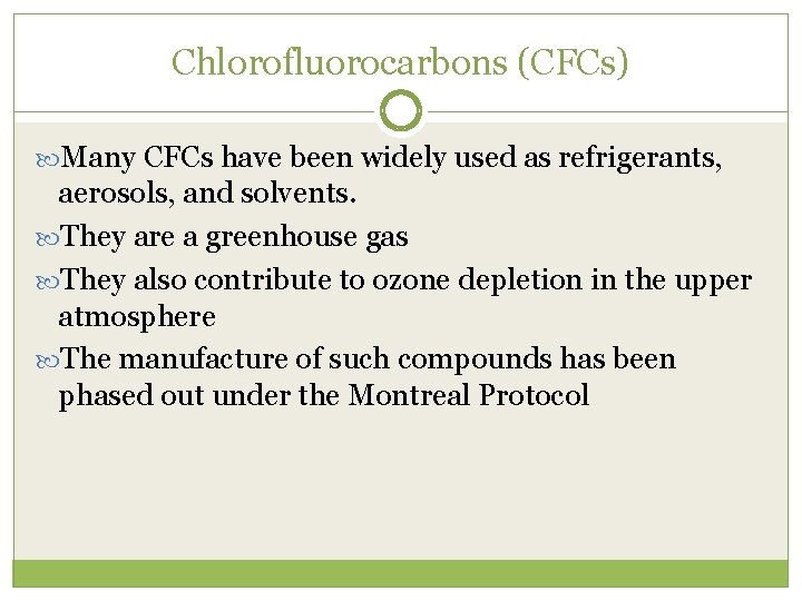 Chlorofluorocarbons (CFCs) Many CFCs have been widely used as refrigerants, aerosols, and solvents. They