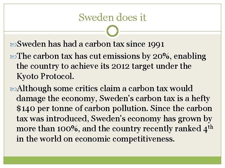 Sweden does it Sweden has had a carbon tax since 1991 The carbon tax