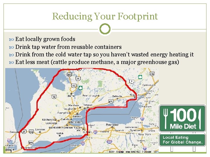 Reducing Your Footprint Eat locally grown foods Drink tap water from reusable containers Drink