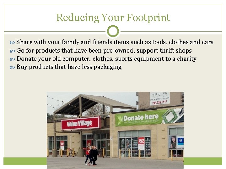 Reducing Your Footprint Share with your family and friends items such as tools, clothes