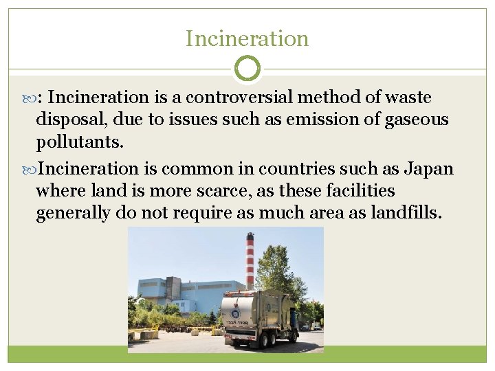 Incineration : Incineration is a controversial method of waste disposal, due to issues such