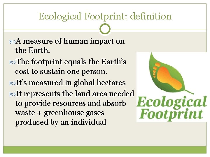 Ecological Footprint: definition A measure of human impact on the Earth. The footprint equals