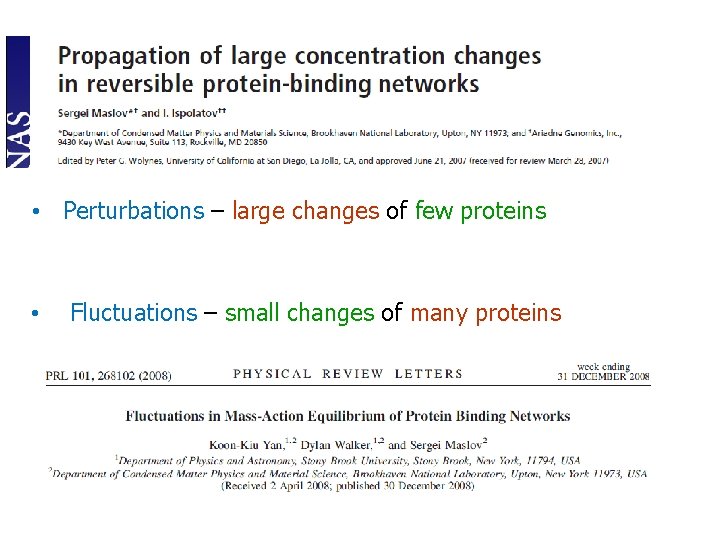  • Perturbations – large changes of few proteins • Fluctuations – small changes