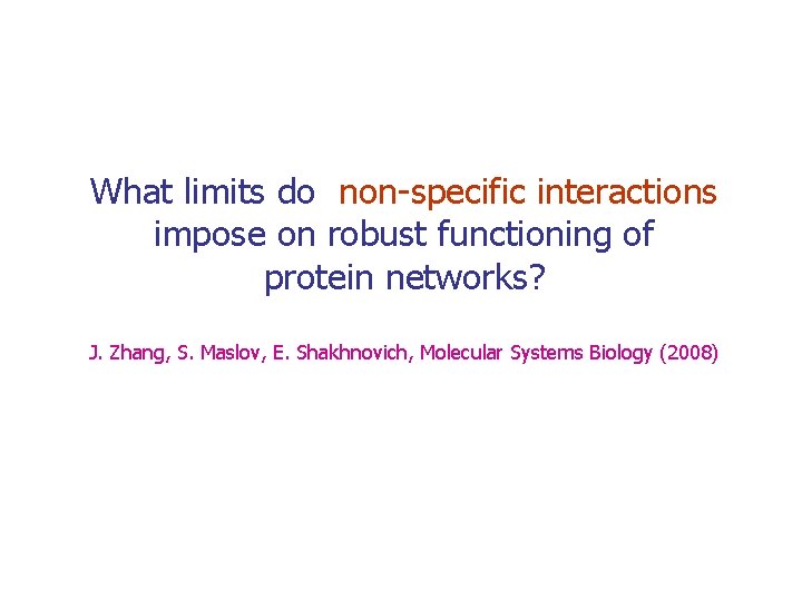 What limits do non-specific interactions impose on robust functioning of protein networks? J. Zhang,