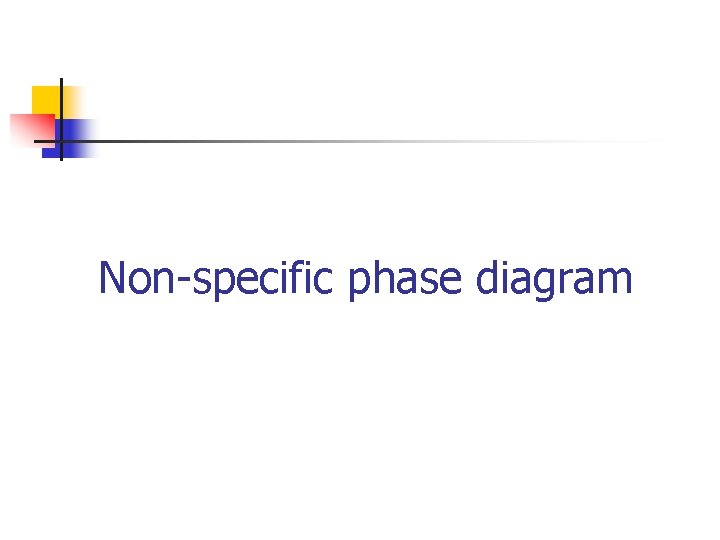 Non-specific phase diagram 