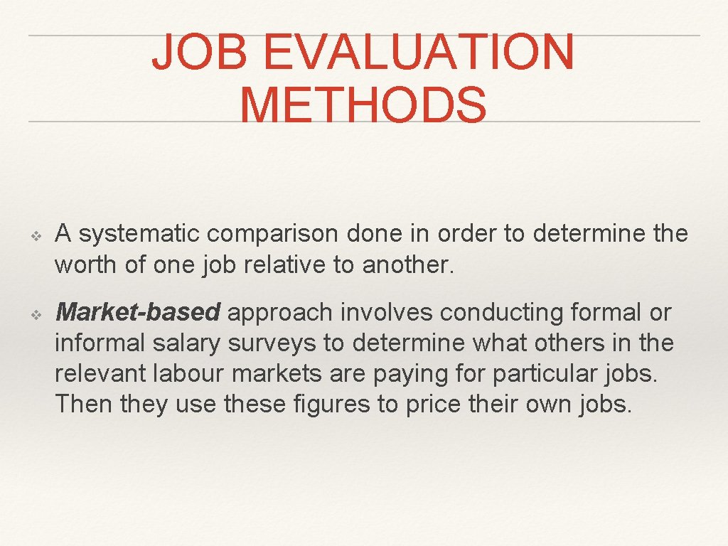 JOB EVALUATION METHODS ❖ ❖ A systematic comparison done in order to determine the