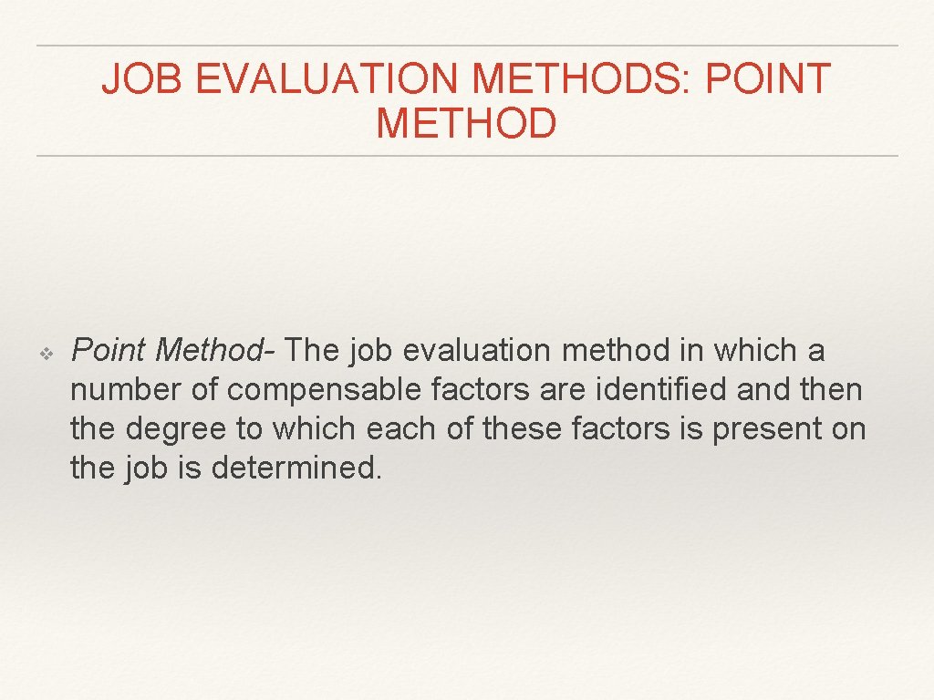 JOB EVALUATION METHODS: POINT METHOD ❖ Point Method- The job evaluation method in which