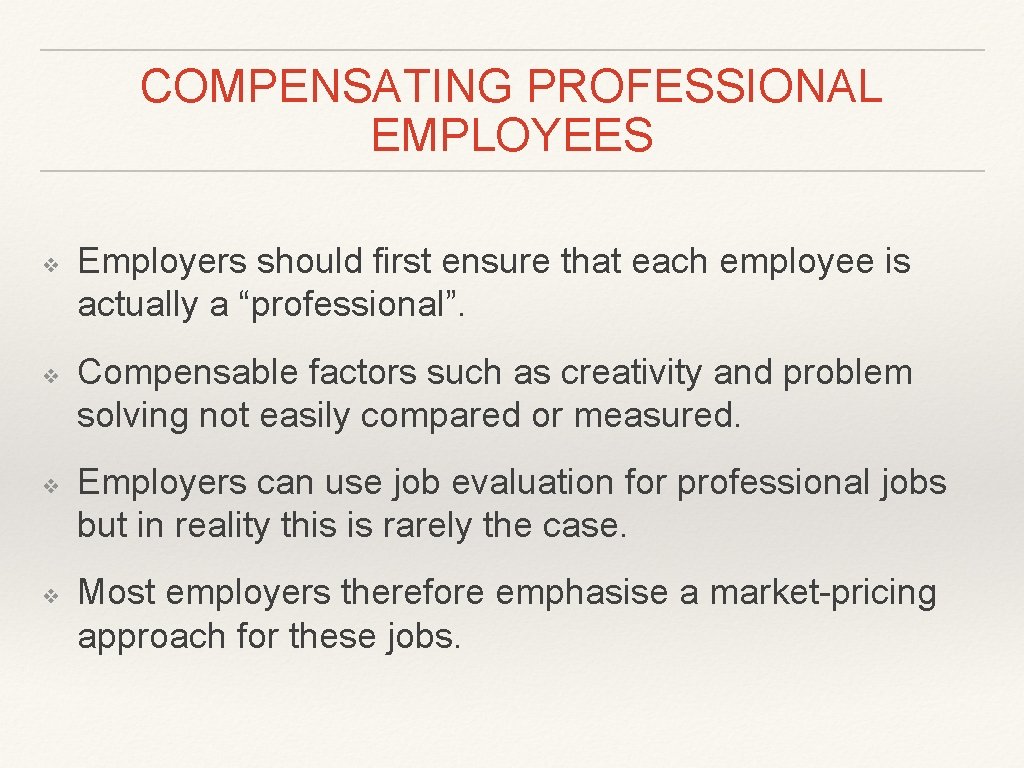 COMPENSATING PROFESSIONAL EMPLOYEES ❖ ❖ Employers should first ensure that each employee is actually