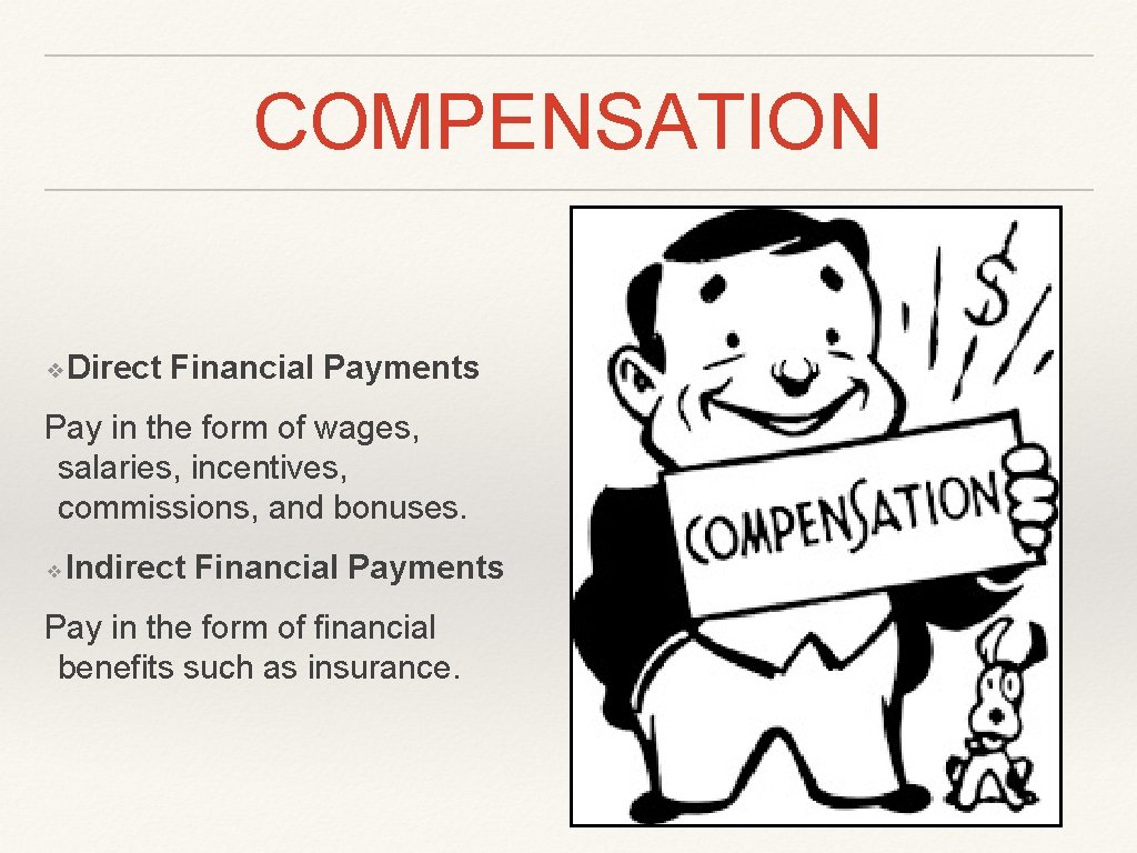 COMPENSATION ❖Direct Financial Payments Pay in the form of wages, salaries, incentives, commissions, and