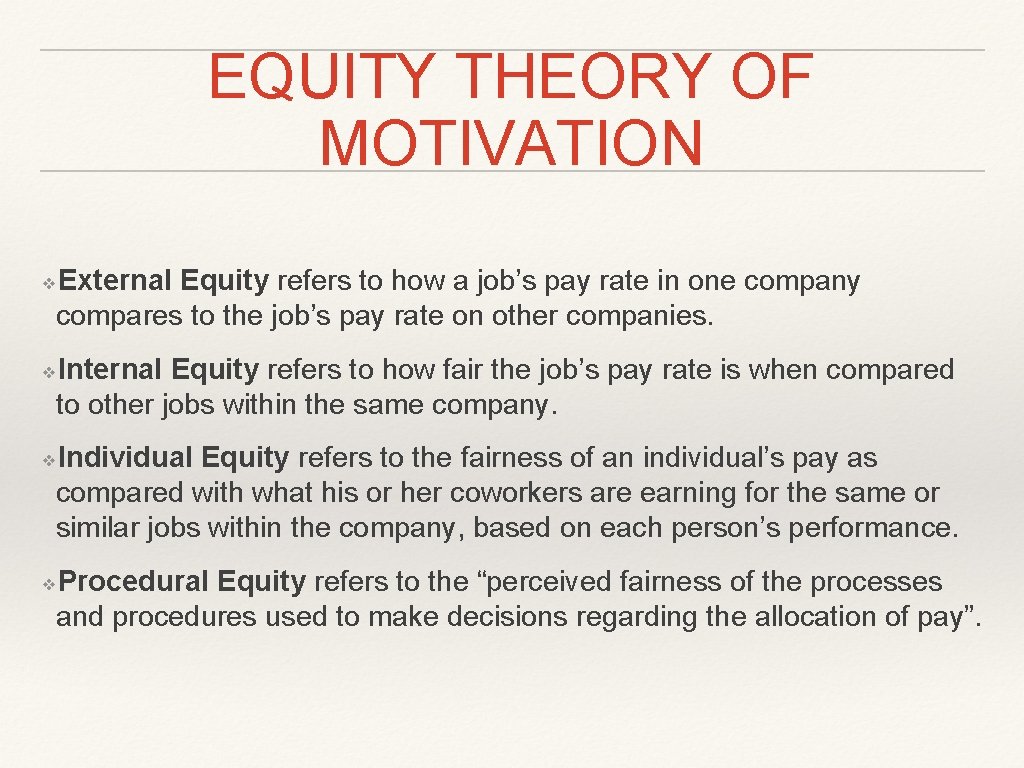 EQUITY THEORY OF MOTIVATION External Equity refers to how a job’s pay rate in