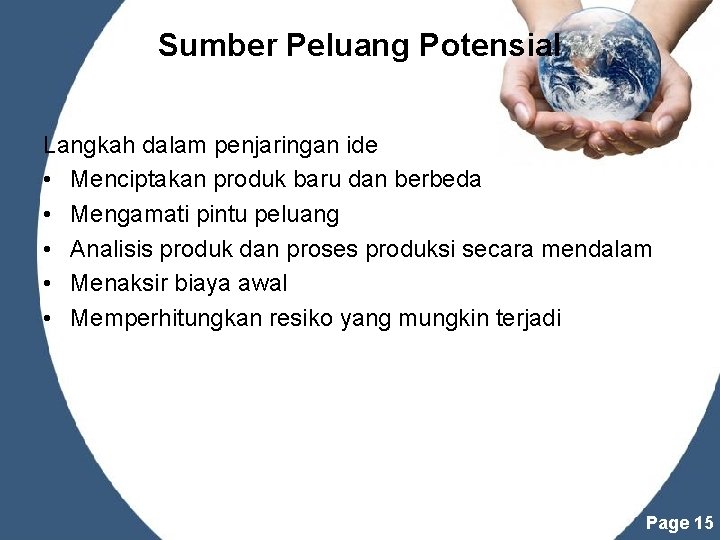 Sumber Peluang Potensial Langkah dalam penjaringan ide • Menciptakan produk baru dan berbeda •