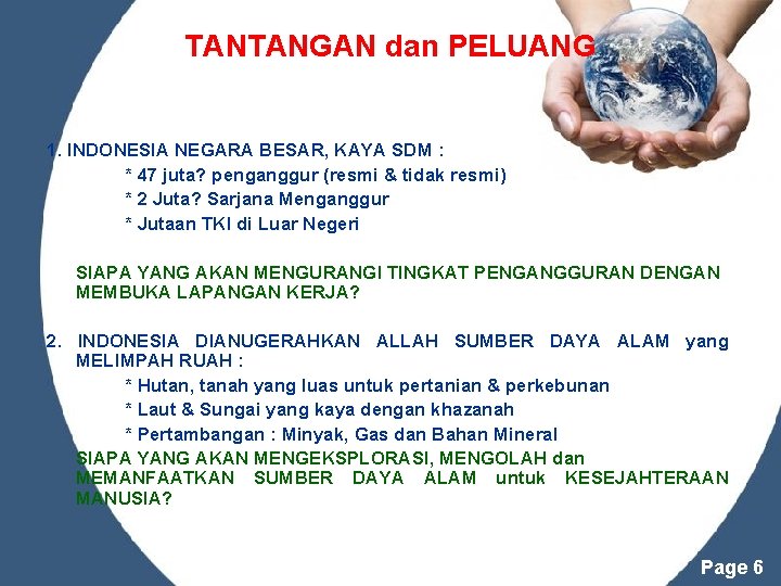 TANTANGAN dan PELUANG 1. INDONESIA NEGARA BESAR, KAYA SDM : * 47 juta? penganggur