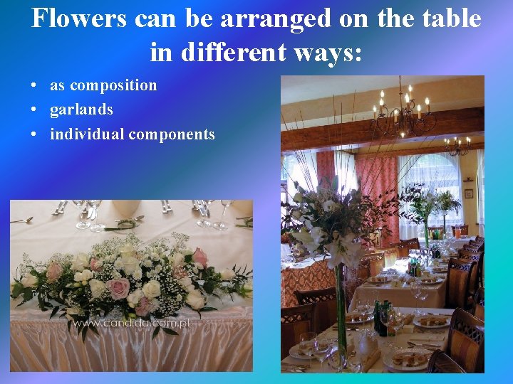 Flowers can be arranged on the table in different ways: • as composition •