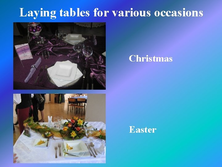 Laying tables for various occasions Christmas Easter 