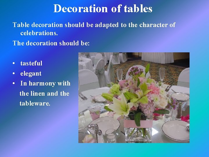 Decoration of tables Table decoration should be adapted to the character of celebrations. The
