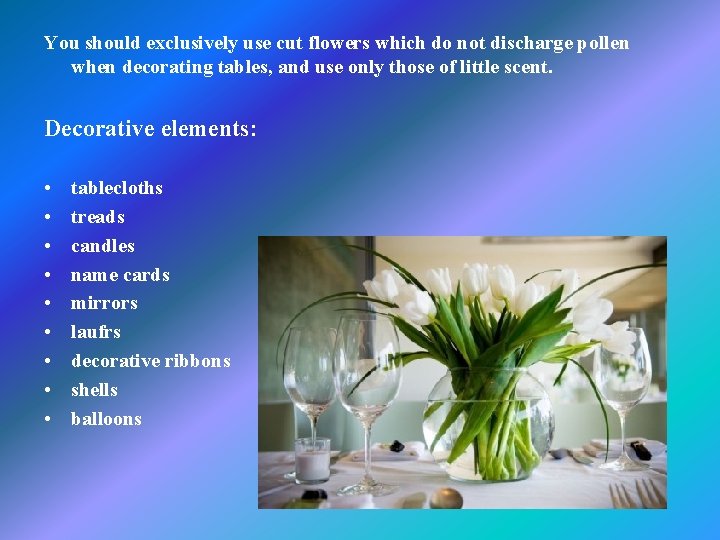 You should exclusively use cut flowers which do not discharge pollen when decorating tables,