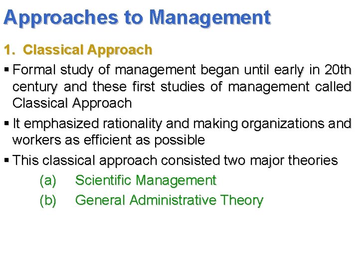 Approaches to Management 1. Classical Approach § Formal study of management began until early