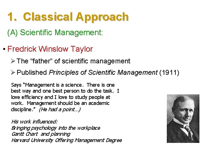 1. Classical Approach (A) Scientific Management: • Fredrick Winslow Taylor Ø The “father” of