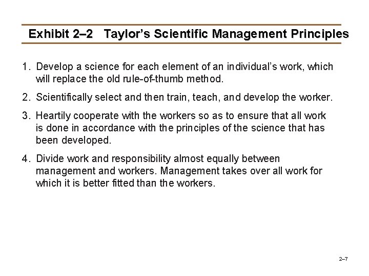 Exhibit 2– 2 Taylor’s Scientific Management Principles 1. Develop a science for each element
