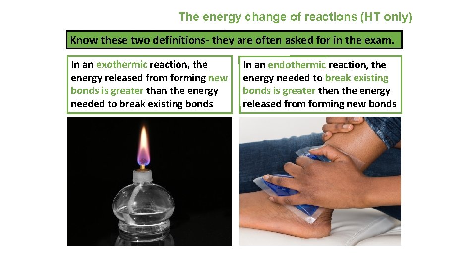 The energy change of reactions (HT only) Know these two definitions- they are often