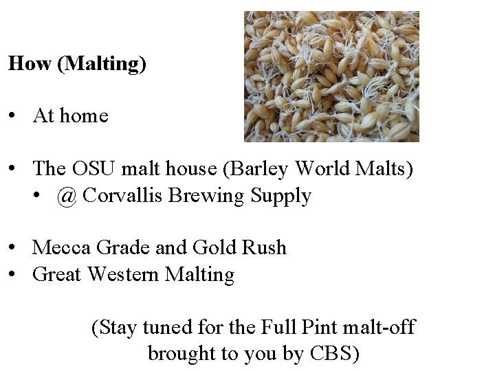 How (Malting) • At home • The OSU malt house (Barley World Malts) •