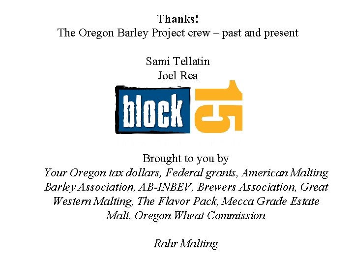 Thanks! The Oregon Barley Project crew – past and present Sami Tellatin Joel Rea