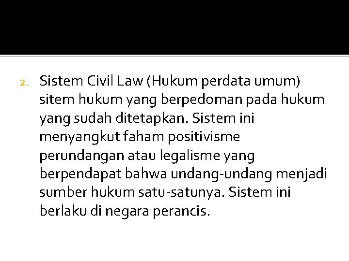 2. Sistem Civil Law (Hukum perdata umum) sitem hukum yang berpedoman pada hukum yang