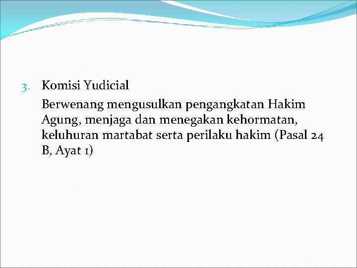 3. Komisi Yudicial Berwenang mengusulkan pengangkatan Hakim Agung, menjaga dan menegakan kehormatan, keluhuran martabat