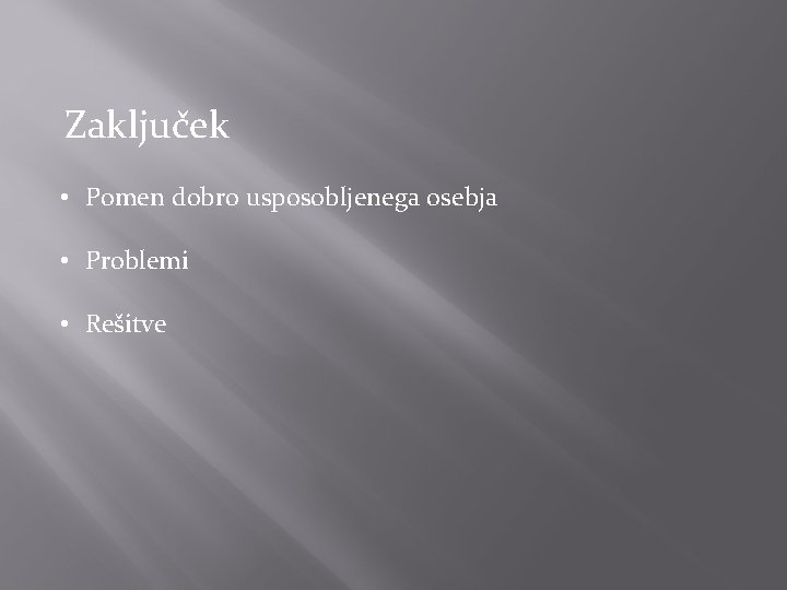 Zaključek • Pomen dobro usposobljenega osebja • Problemi • Rešitve 