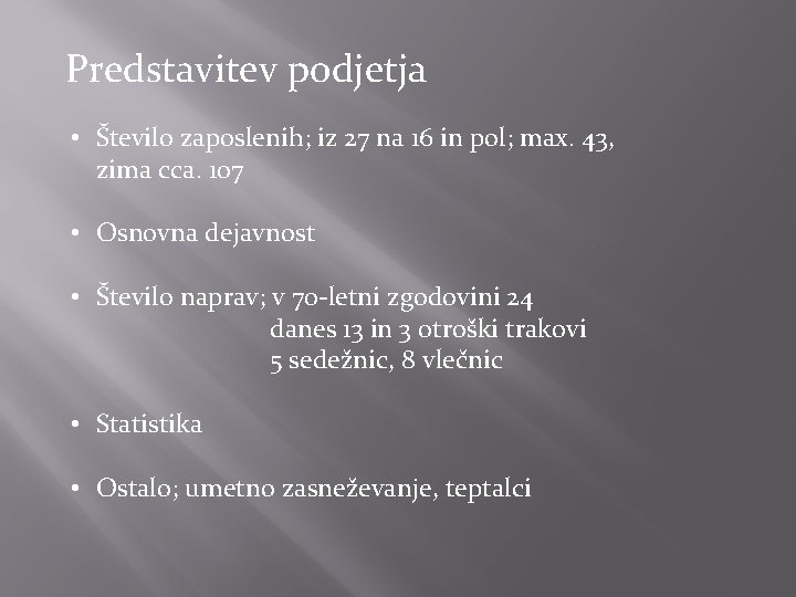 Predstavitev podjetja • Število zaposlenih; iz 27 na 16 in pol; max. 43, zima