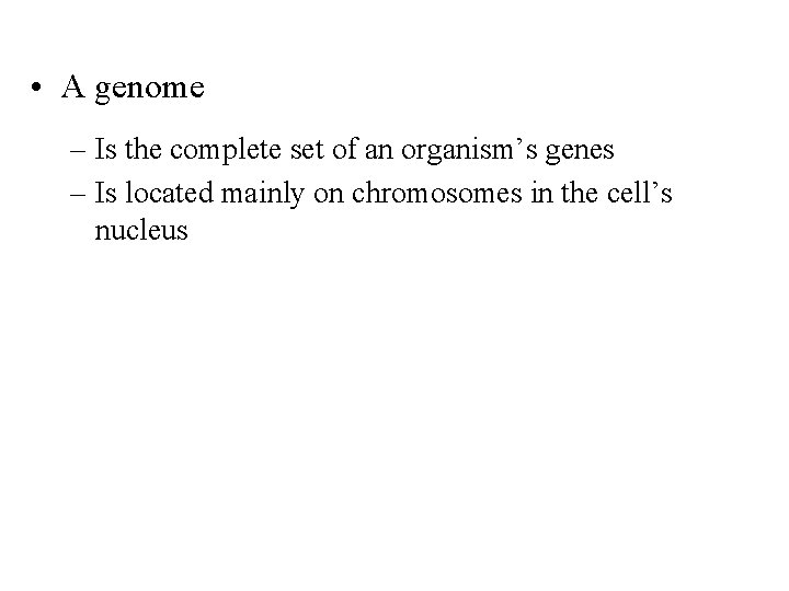  • A genome – Is the complete set of an organism’s genes –