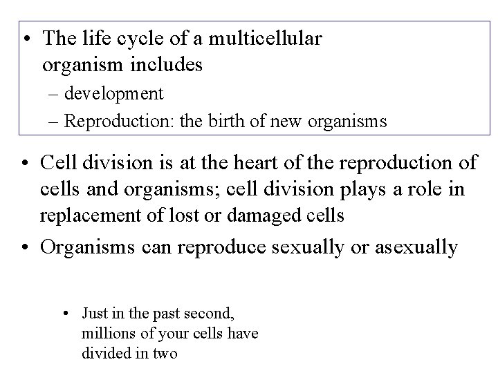  • The life cycle of a multicellular organism includes – development – Reproduction: