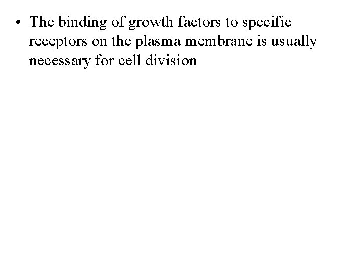  • The binding of growth factors to specific receptors on the plasma membrane