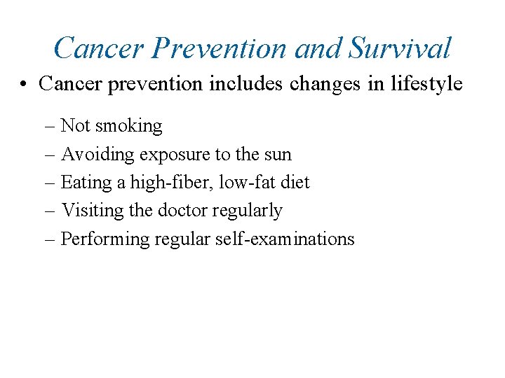 Cancer Prevention and Survival • Cancer prevention includes changes in lifestyle – Not smoking