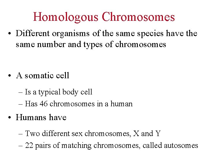 Homologous Chromosomes • Different organisms of the same species have the same number and