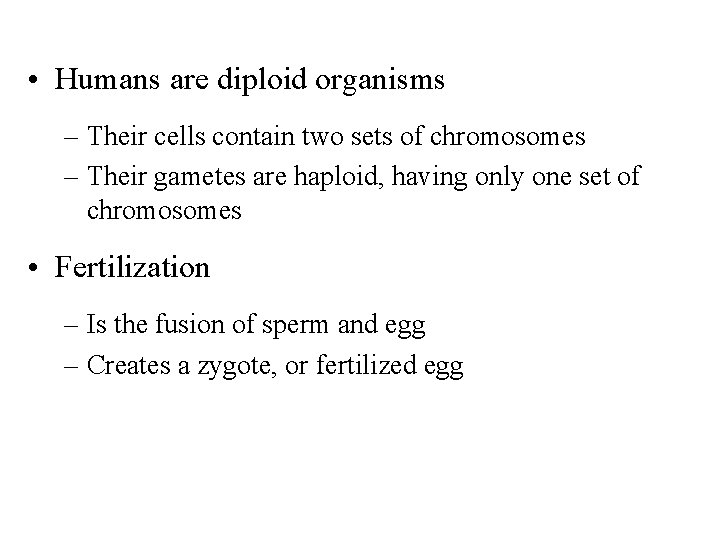  • Humans are diploid organisms – Their cells contain two sets of chromosomes