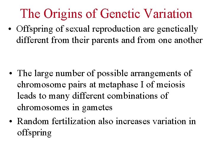 The Origins of Genetic Variation • Offspring of sexual reproduction are genetically different from