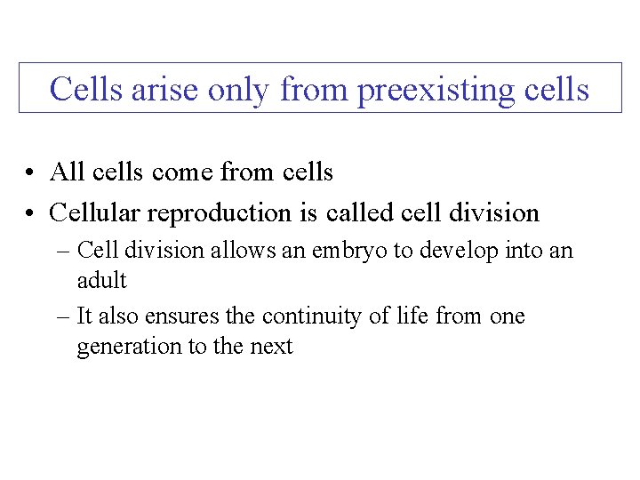 Cells arise only from preexisting cells • All cells come from cells • Cellular