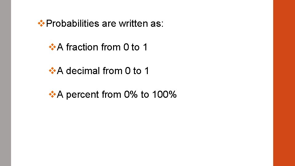 v. Probabilities are written as: v. A fraction from 0 to 1 v. A