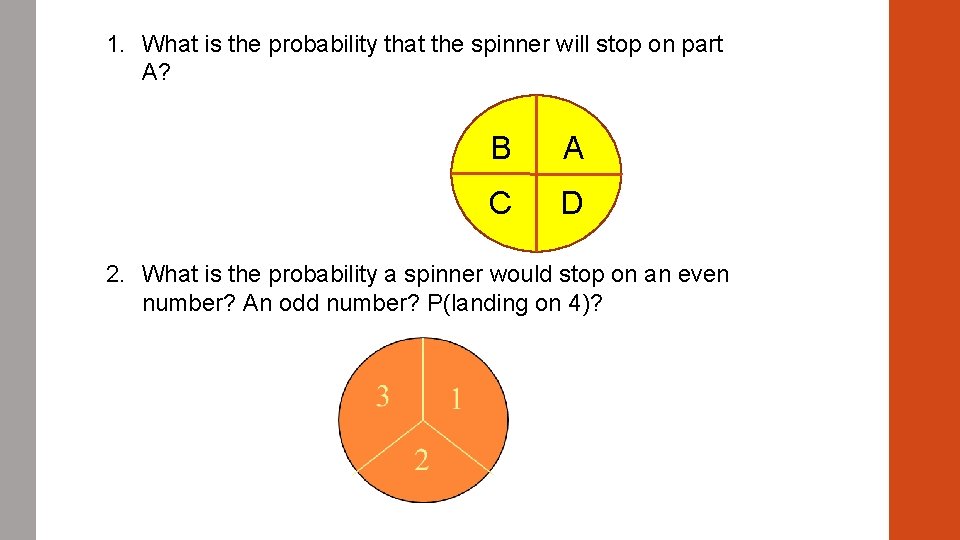 1. What is the probability that the spinner will stop on part A? B