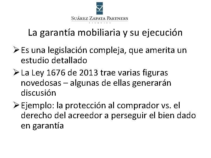 La garantía mobiliaria y su ejecución Ø Es una legislación compleja, que amerita un