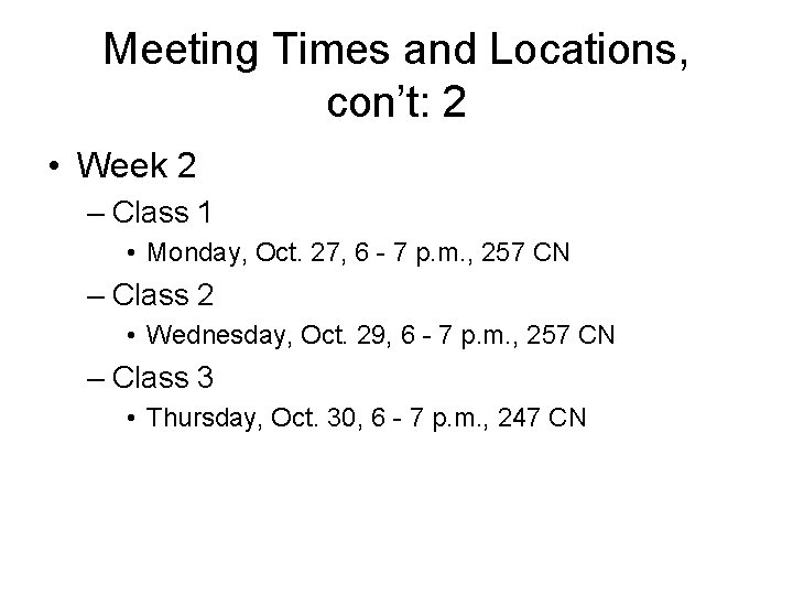 Meeting Times and Locations, con’t: 2 • Week 2 – Class 1 • Monday,