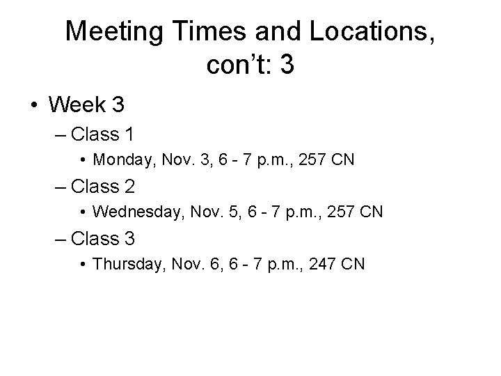 Meeting Times and Locations, con’t: 3 • Week 3 – Class 1 • Monday,