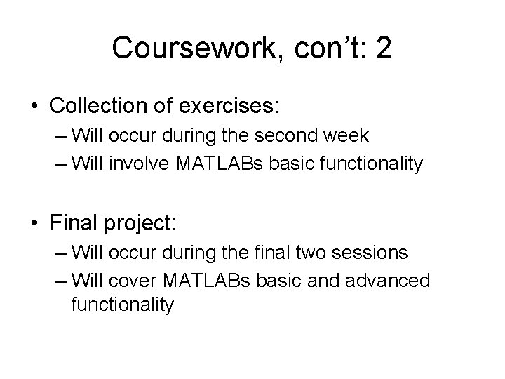 Coursework, con’t: 2 • Collection of exercises: – Will occur during the second week